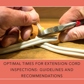 OPTIMAL TIMES FOR EXTENSION CORD INSPECTIONS: GUIDELINES AND RECOMMENDATIONS