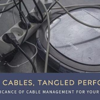 Tangled Cables, Tangled Performance: The Significance of Cable Management for Your Computer