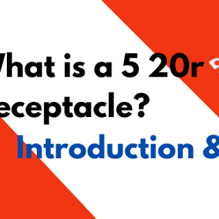 What Is A 5 20R Receptacle: Introduction & Uses