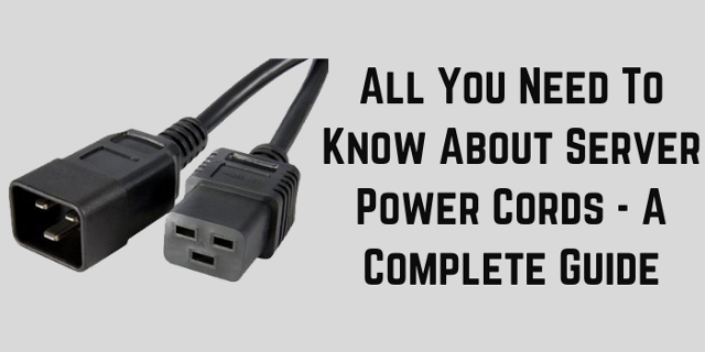 All You Need To Know About Server Power Cords - A Complete Guide