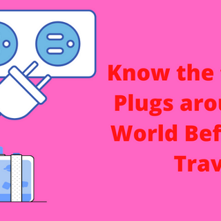 Know The Types of Plugs Around The World Before You Travel