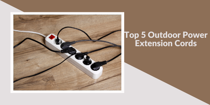 Top 5 Outdoor Power Extension Cords