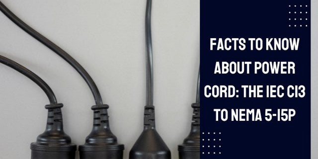 Facts to Know About Power Cord: The IEC C13 To Nema 5-15P