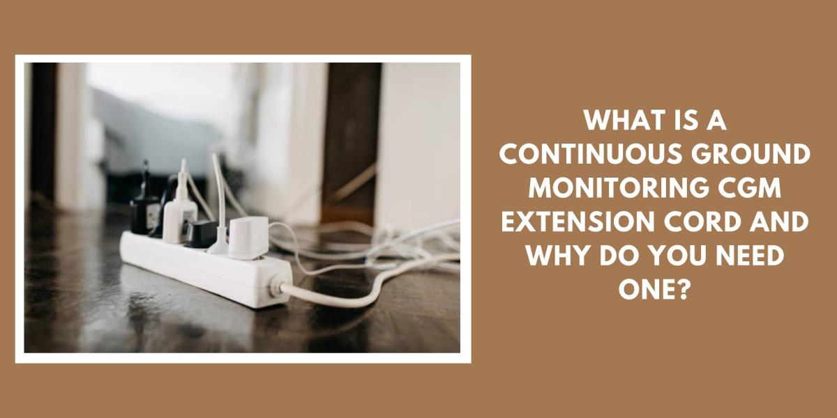 What is a Continuous Ground Monitoring CGM Extension Cord and Why Do You Need One?