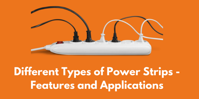 Different Types Of Power Strips - Features And Applications
