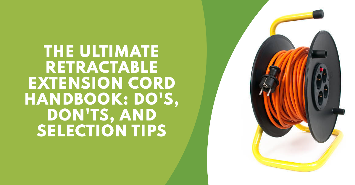 The Ultimate Retractable Extension Cord Handbook: Do's, Don'ts, And Selection Tips 