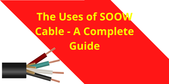 The Uses of SOOW Cable - A Complete Guide