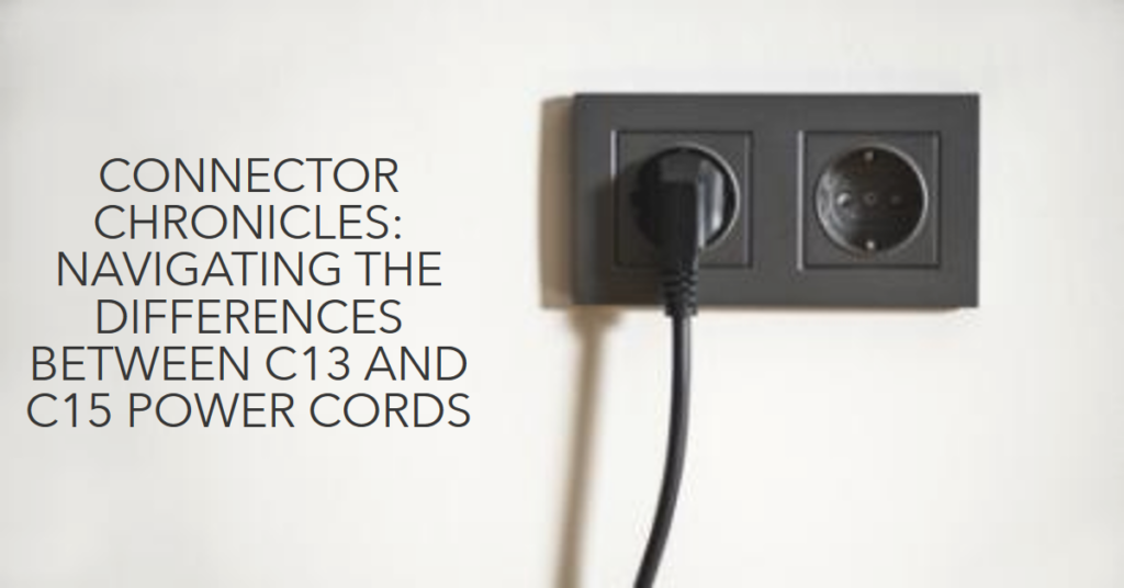 Connector Chronicles: Navigating The Differences Between C13 And C15 Power Cords 