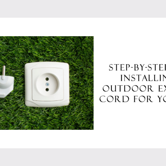 Step-by-Step Guide: Installing An Outdoor Extension Cord For Your Yard