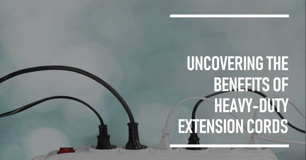 Uncovering the Benefits of Heavy-Duty Extension Cords 