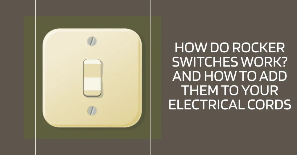 How Do Rocker Switches Work? And How to Add Them to Your Electrical Cords