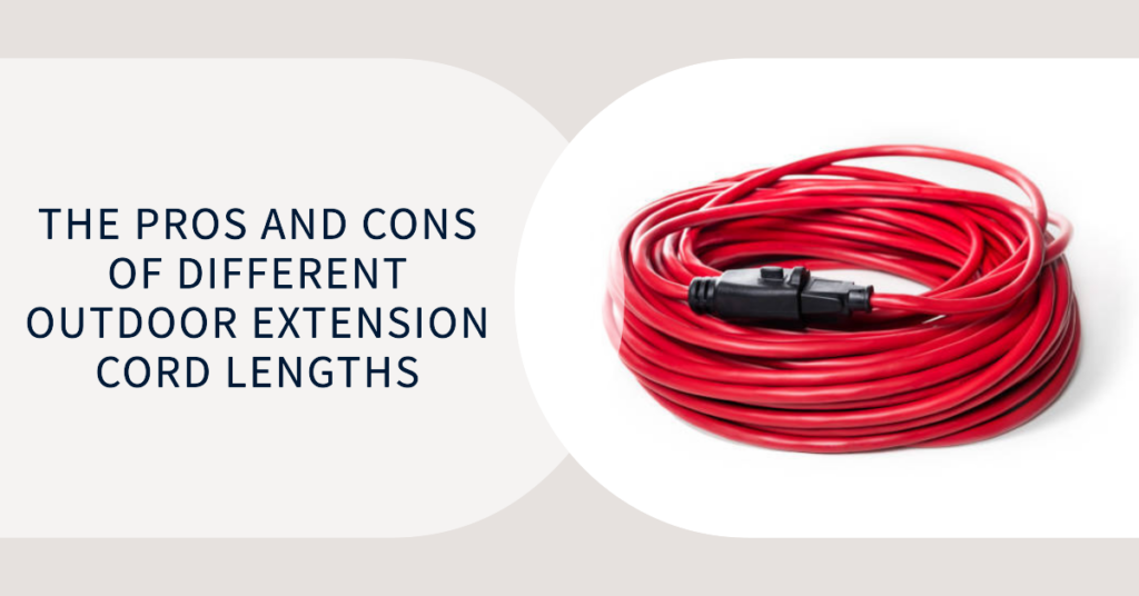 The Pros And Cons Of Different Outdoor Extension Cord Lengths