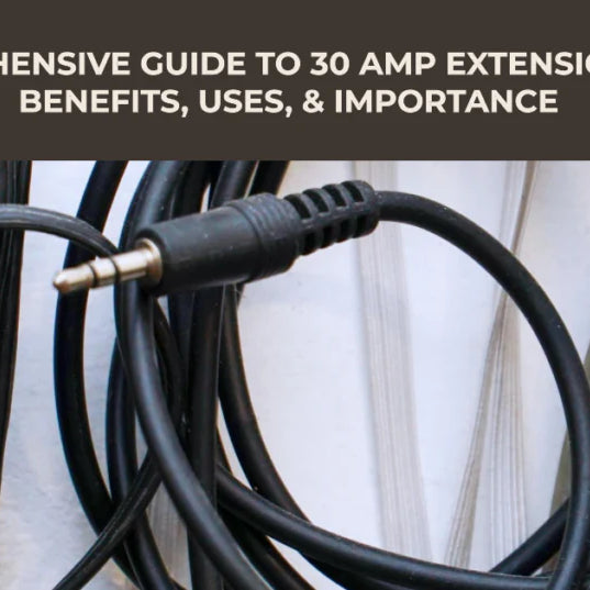 A Comprehensive Guide to 30 Amp Extension Cords: Benefits, Uses, &amp; Importance