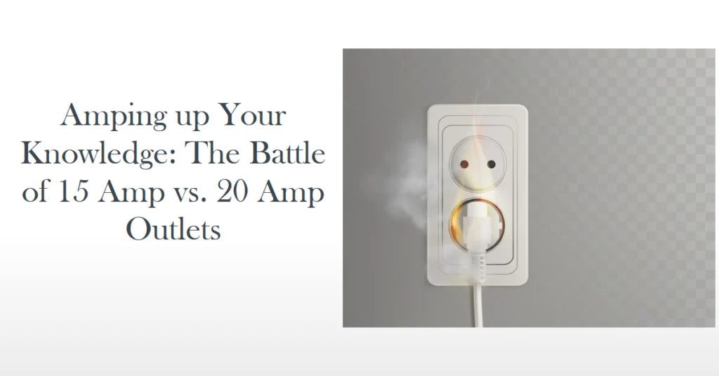 Amping up Your Knowledge: The Battle of 15 Amp vs. 20 Amp Outlets