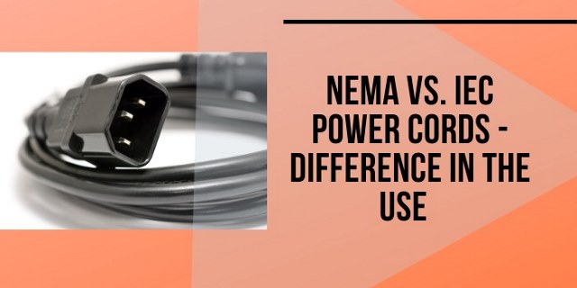 NEMA Vs. IEC Power Cords - Difference In The Use
