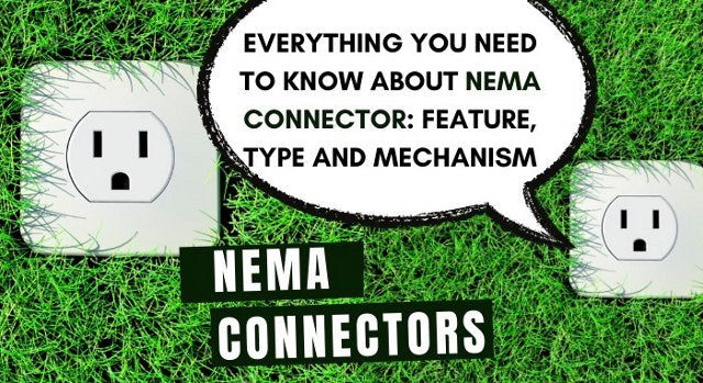 Everything You Need To Know About NEMA Connector: Feature, Type, And Mechanism