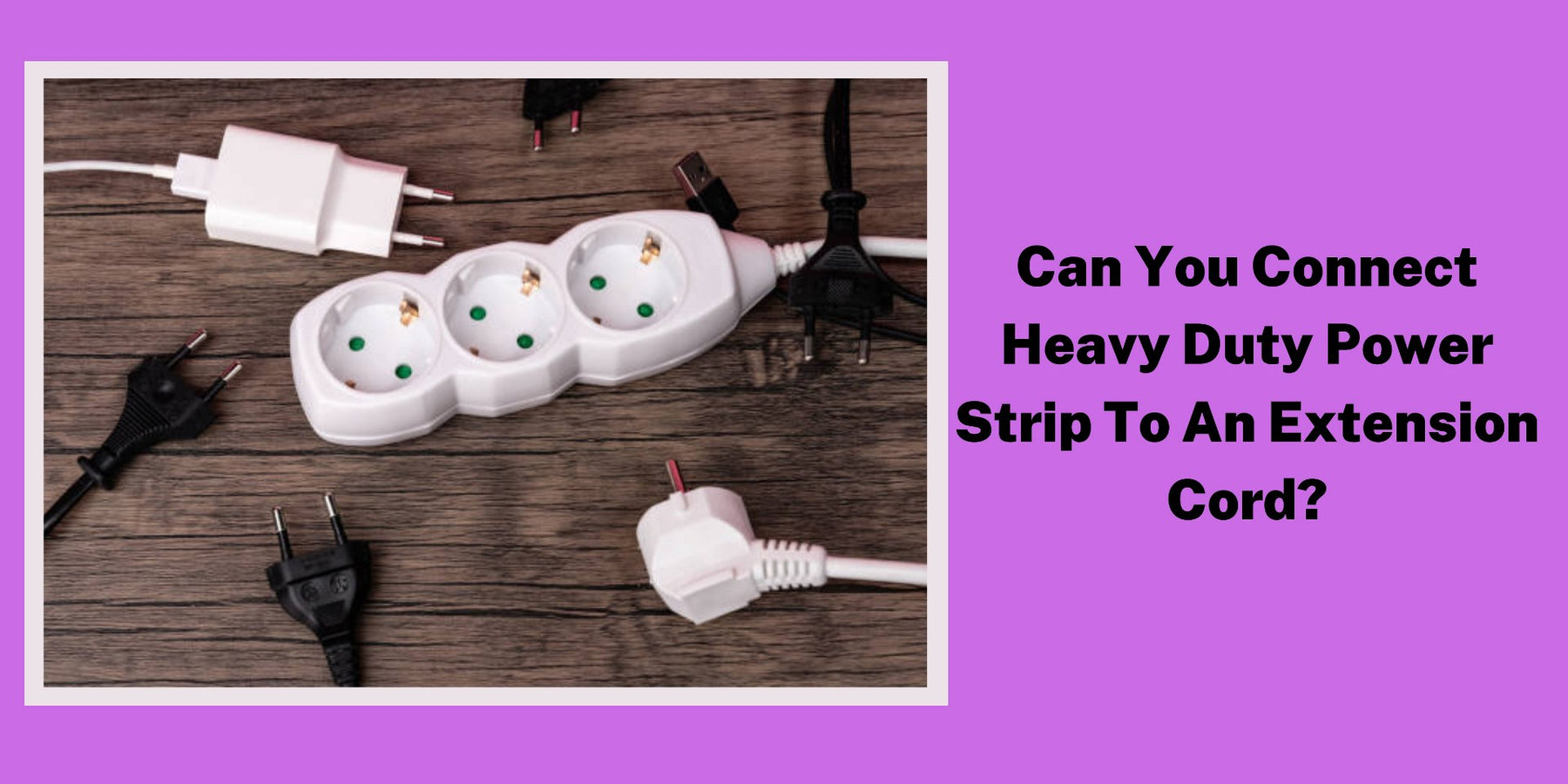 Can You Connect a Heavy Duty Power Strip to an Extension Cord?